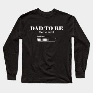 Dad to be. Please Wait Long Sleeve T-Shirt